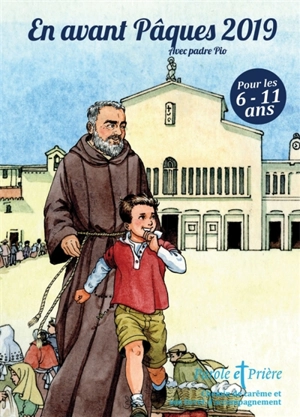 Parole et prière, hors série, n° 35. En avant Pâques 2019 avec Padre Pio : chemin de carême et son livret d'accompagnement : pour les 6-11 ans