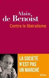 Contre le libéralisme : la société n'est pas un marché - Alain de Benoist