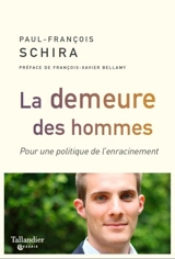 La demeure des hommes : pour une politique de l'enracinement - Paul-François Schira