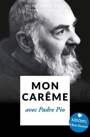 Parole et prière, hors série, n° 34. Mon carême avec Padre Pio : du 6 mars au 21 avril 2019