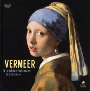 Vermeer & la peinture hollandaise du XVIIe siècle - Kristina Menzel
