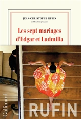 Les sept mariages d'Edgar et Ludmilla - Jean-Christophe Rufin