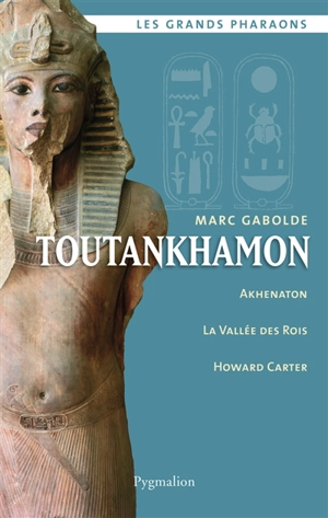 Toutankhamon : Akhenaton, la vallée des rois, Howard Carter - Marc Gabolde