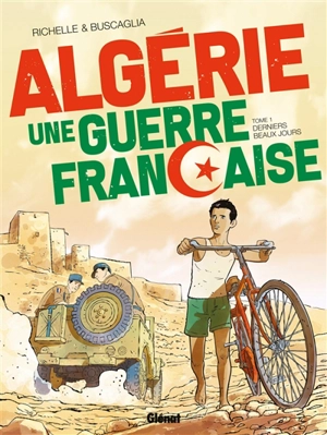 Algérie, une guerre française. Vol. 1. Derniers beaux jours - Philippe Richelle