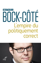 L'empire du politiquement correct : essai sur la respectabilité politico-médiatique - Mathieu Bock-Côté