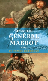 Mémoires du général baron de Marbot. Vol. 1. Gênes, Austerlitz, Eylau, Madrid, Wagram - Marcellin de Marbot