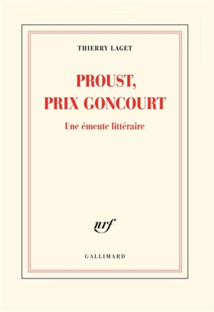 Proust, prix Goncourt : une émeute littéraire - Thierry Laget