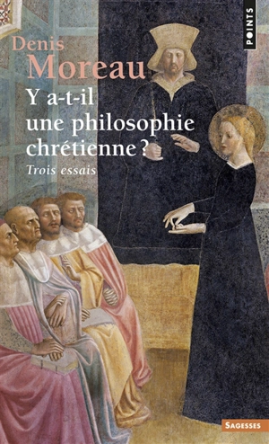 Y a-t-il une philosophie chrétienne ? : trois essais - Denis Moreau