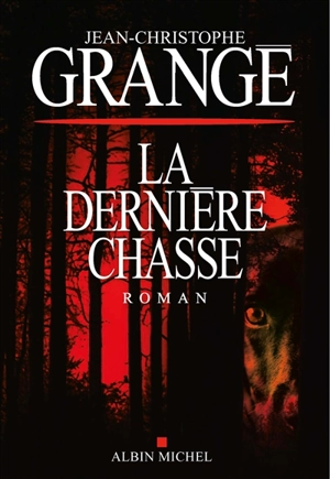 La dernière chasse - Jean-Christophe Grangé