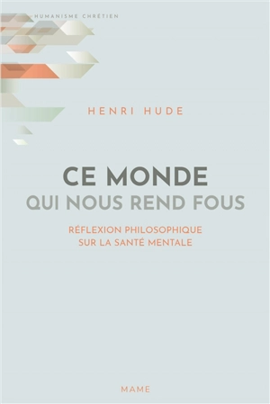 Ce monde qui nous rend fous : réflexion philosophique sur la santé mentale - Henri Hude