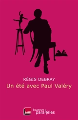 Un été avec Paul Valéry - Régis Debray