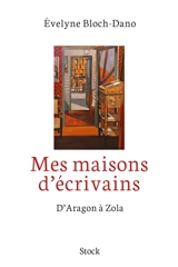 Mes maisons d'écrivains : d'Aragon à Zola - Evelyne Bloch-Dano