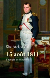 15 août 1811 : l'apogée de l'Empire ? - Charles-Eloi Vial