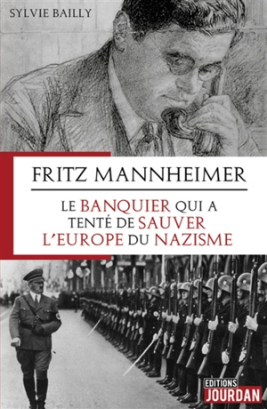 Fritz Mannheimer : le banquier qui a tenté de sauver l'Europe du nazisme - Sylvie Bailly
