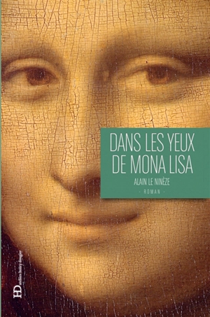 Dans les yeux de Mona Lisa - Alain Le Ninèze