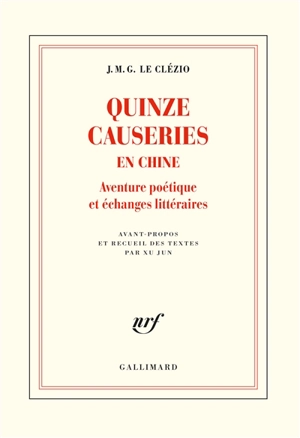 Quinze causeries en Chine : aventure poétique et échanges littéraires - J.M.G. Le Clézio