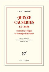 Quinze causeries en Chine : aventure poétique et échanges littéraires - J.M.G. Le Clézio