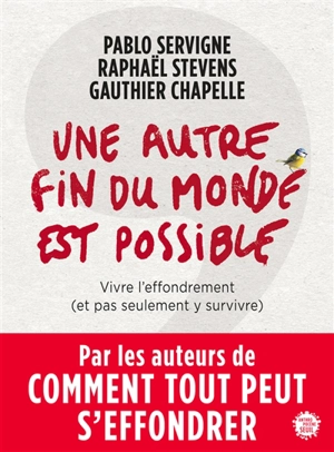 Une autre fin du monde est possible : vivre l'effondrement (et pas seulement y survivre) - Pablo Servigne