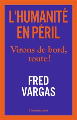 L'humanité en péril : virons de bord, toute ! - Fred Vargas