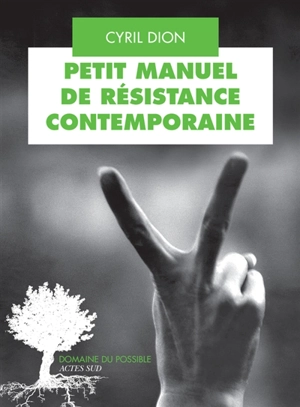 Petit manuel de résistance contemporaine : récits et stratégies pour transformer le monde - Cyril Dion