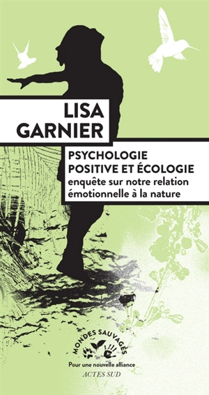 Psychologie positive et écologie : enquête sur notre relation émotionnelle à la nature - Lisa Garnier