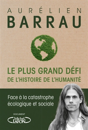 Le plus grand défi de l'histoire de l'humanité : face à la catastrophe écologique et sociale - Aurélien Barrau