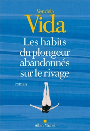 Les habits du plongeur abandonnés sur le rivage - Vendela Vida