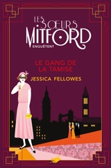 Les soeurs Mitford enquêtent. Le gang de la Tamise - Jessica Fellowes