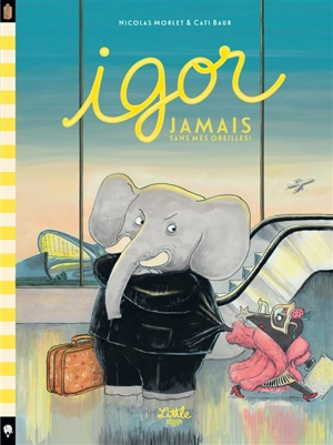 Igor. Jamais sans mes oreilles - Nicolas Morlet