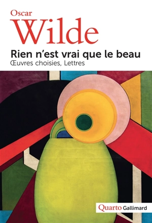 Rien n'est vrai que le beau : oeuvres choisies, lettres - Oscar Wilde