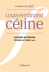 Cahiers Céline. Vol. 13. Cahiers de prison : février-octobre 1946 - Louis-Ferdinand Céline