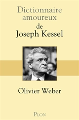 Dictionnaire amoureux de Joseph Kessel - Olivier Weber