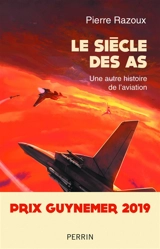Le siècle des as, 1915-1988 : une autre histoire de l'aviation - Pierre Razoux