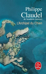 L'archipel du Chien - Philippe Claudel