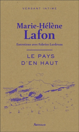 Le pays d'en haut : entretiens avec Fabrice Lardreau - Marie-Hélène Lafon