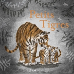 Petits tigres - Jo Weaver