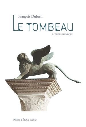 Le tombeau : roman historique - François Dubreil