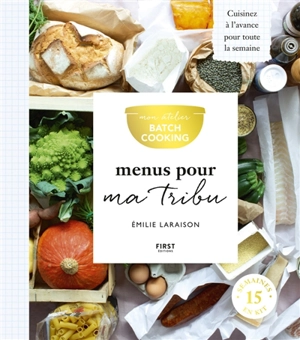 Mon atelier batch cooking : menus pour ma tribu - Emilie Laraison