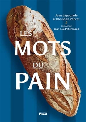 Les mots du pain : petite encyclopédie pour les passionnés du pain - Jean Lapoujade