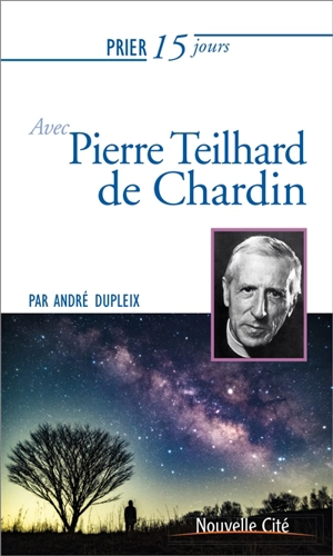 Prier 15 jours avec Pierre Teilhard de Chardin - André Dupleix