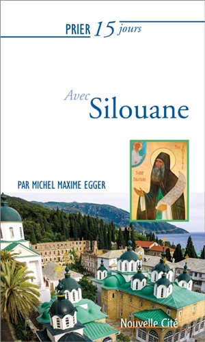 Prier 15 jours avec Silouane - Michel Maxime Egger