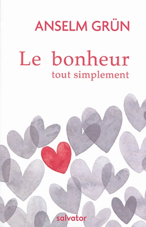 Le bonheur tout simplement : suggestions pour une vie bonne - Anselm Grün