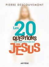 Les 20 questions que vous vous posez sur Jésus - Pierre Descouvemont
