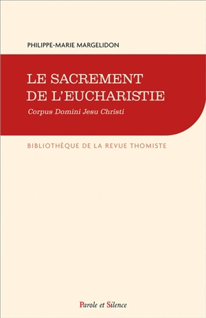 Le sacrement de l'eucharistie : Corpus domini Jesu Christi - Philippe-Marie Margelidon