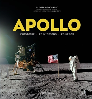 Apollo : l'histoire, les missions, les héros - Olivier de Goursac