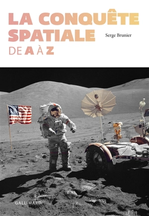 La conquête spatiale de A à Z - Serge Brunier