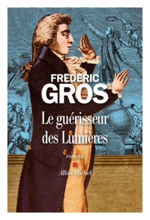 Le guérisseur des Lumières - Frédéric Gros