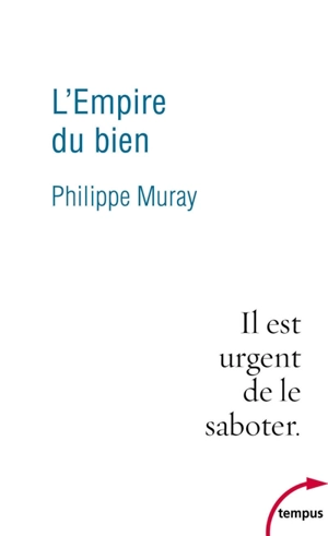 L'empire du bien : il est urgent de le saboter - Philippe Muray