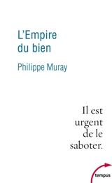 L'empire du bien : il est urgent de le saboter - Philippe Muray