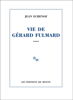 Vie de Gérard Fulmard - Jean Echenoz
